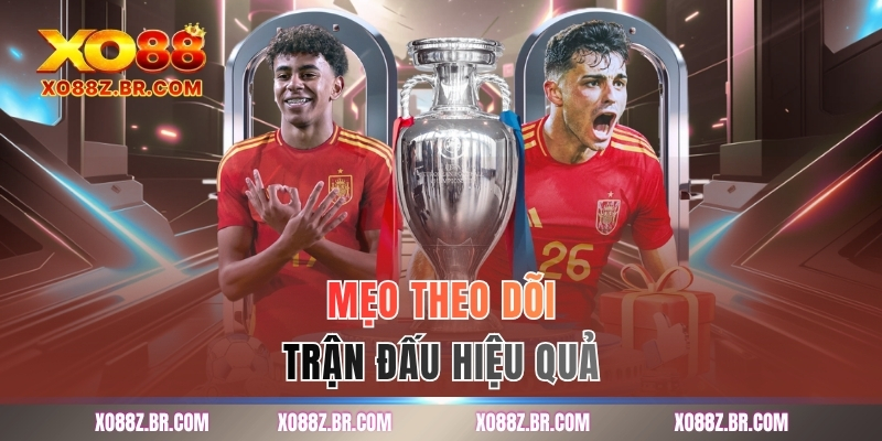 Mẹo theo dõi trận đấu hiệu quả