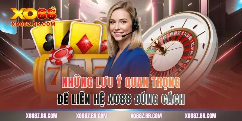 Những lưu ý quan trọng để liên hệ XO88 đúng cách