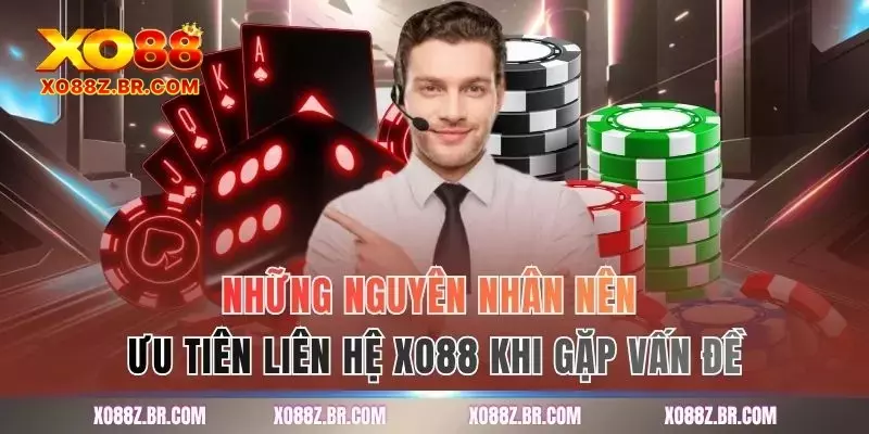 Những nguyên nhân nên ưu tiên liên hệ XO88 khi gặp vấn đề