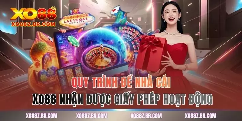 Quy trình để nhà cái XO88 nhận được giấy phép hoạt động